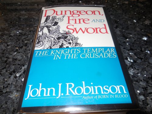 Dungeon, Fire and Sword: The Knights Templar in the Crusades