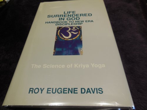 Life Surrendered in God: Handbook to New Era Discipleship - The Science of Kriya Yoga