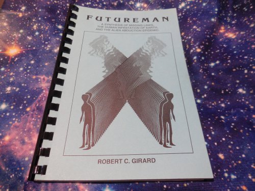 Futureman - A Synthesis of Missing Links.and the Alien Abduction Epidemic