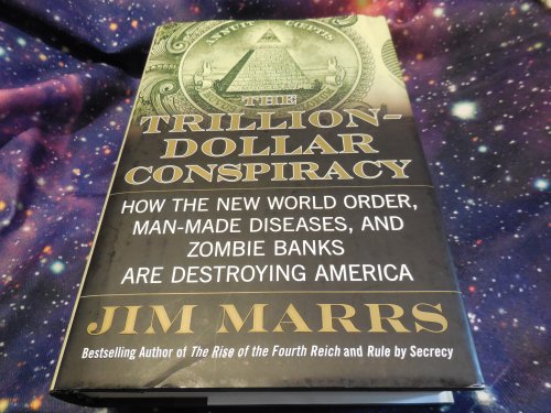 The Trillion-Dollar Conspiracy: How the New World Order, Man-Made Diseases, and Zombie Banks Are Destroying America