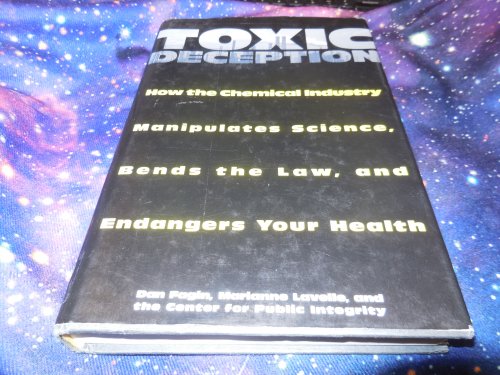 Toxic Deception: How the Chemical Industry Manipulates Science, Bends the Law, and Endangers Your Health