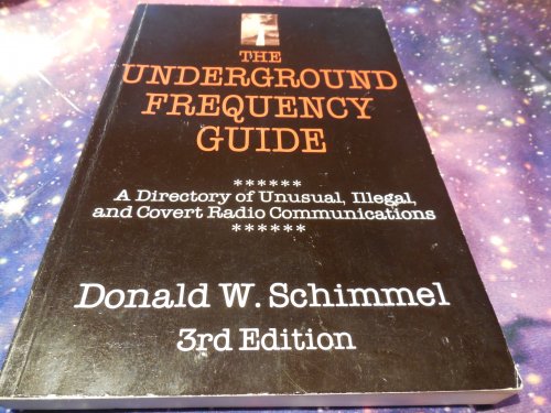 Underground Frequency Guide: A Directory of Unusual, Illegal, and Covert Radio Communications