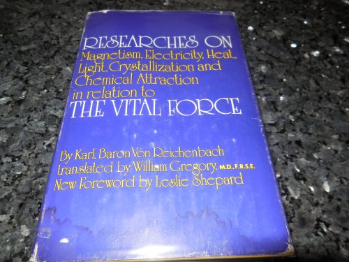 Researches on magnetism, electricity, heat, light, crystallization, and chemical attraction in their relations to the vital Force