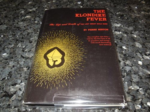 The Klondike Fever - The Life and Death of the Last Great Gold Rush