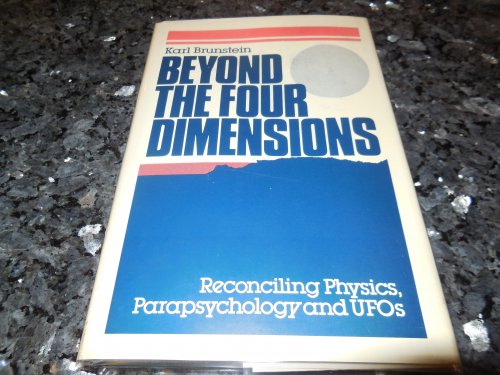 Beyond the Four Dimensions: Reconciling Physics, Parapsychology and Ufo's