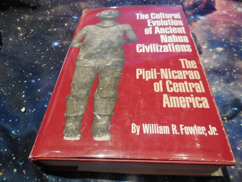 The Cultural Evolution of Ancient Nahua Civilizations: The Pipil-Nicarao of Central America (Civilization of the American Indian)