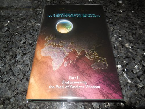 Rediscovering the Pearl of Ancient Wisdom (A Master's Reflection on the History of Humanity, Part II)