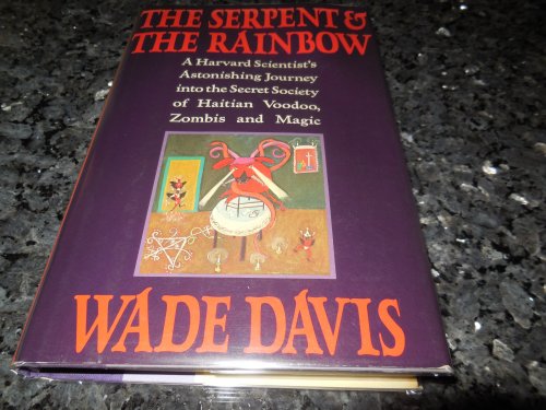The Serpent and the Rainbow: A Harvard Scientist's Astonishing Journey into the Secret Society of Haitian Voodoo, Zombis and Magic