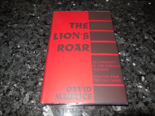 The Lion's Roar - An Anthology of the Buddha's Teachings Selected from the Pali Canon
