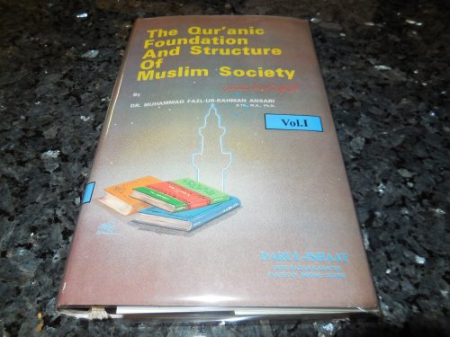 The Qur'anic Foundation and Structure of Muslim Society, Vol. 1