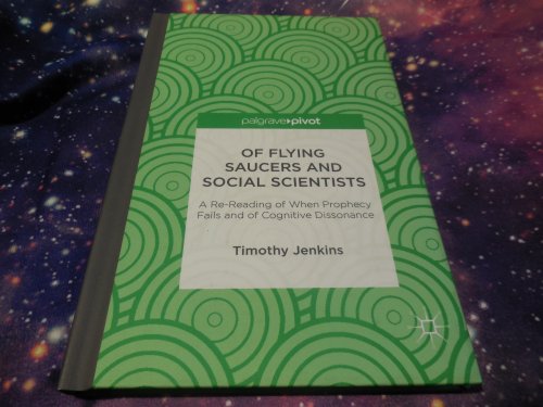 Of Flying Saucers and Social Scientists: A Re-Reading of When Prophecy Fails and of Cognitive Dissonance (Palgrave Pivot)
