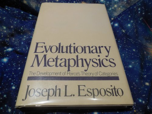 Evolutionary Metaphysics: The Development of Peirce's Theory of Categories
