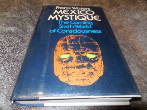 Mexico Mystique: The coming sixth world of Consciousness