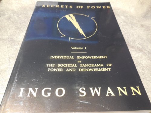Secrets of Power by Ingo Swann, Vol. 1: Individual Empowerment vs the Societal Panorama of Power and Depowerment
