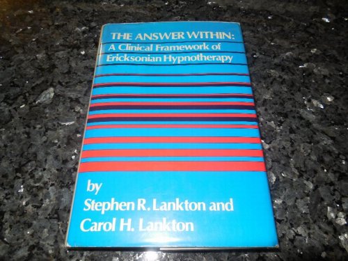 The Answer Within: A Clinical Framework Of Ericksonian Hypnotherapy