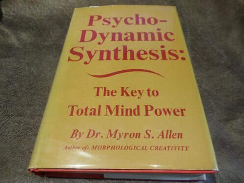 Psycho-Dynamic Synthesis: The Key To Total Mind Power