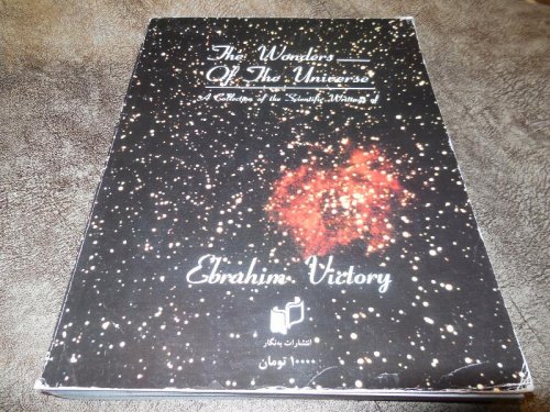 The Wonders of the Universe - A Collection of the Scientific Writings of Ebrahim Victory