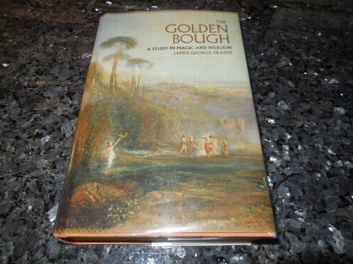 The Golden Bough: A Study in Magic and Religion