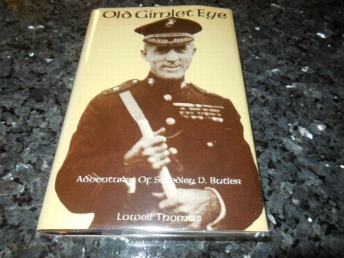 Old Gimlet Eye: The Adventures of Smedley D. Butler