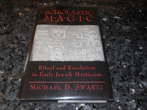 Scholastic Magic: Ritual and Revelation in Early Jewish Mysticism (Princeton Legacy Library, 347)