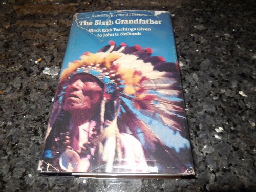 The Sixth Grandfather: Black Elk's Teachings Given to John G. Neihardt