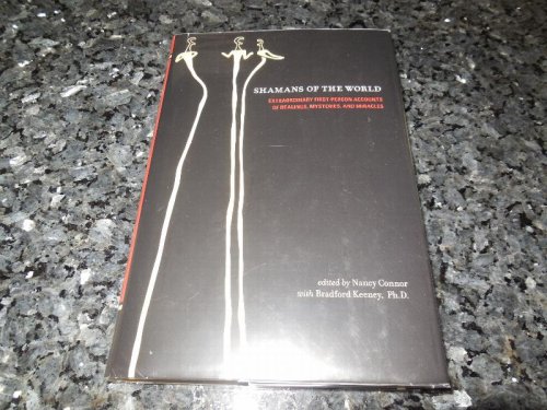 Shamans of the World: Extraordinary First-person Accounts of Healing, Mysteries, and Miracles