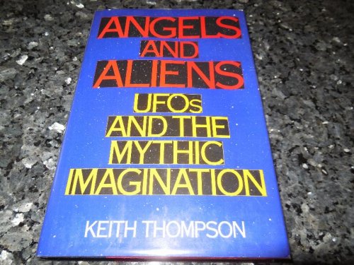 Angels and Aliens - UFOs and the Mythic Imagination