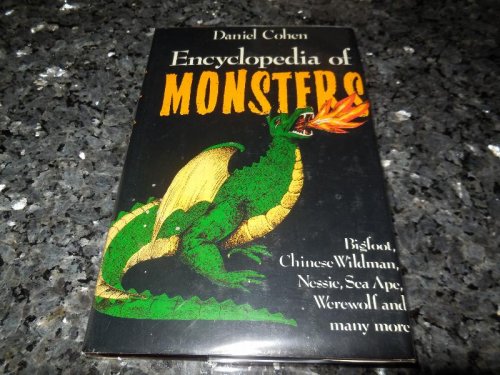 ENCYCLOPEDIA OF MONSTERS: BIGFOOT, CHINESE WILDMAN, NESSIE, SEA APE, WEREWOLF AND MANY MORE.
