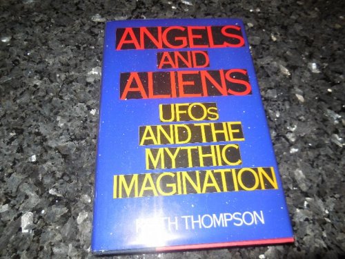 Angels and Aliens: UFO's and the Mythic Imagination
