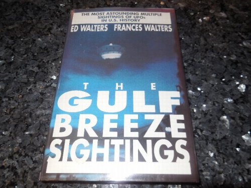 The Gulf Breeze Sightings: The Most Astounding Multiple Sightings of Ufos in U.S. History