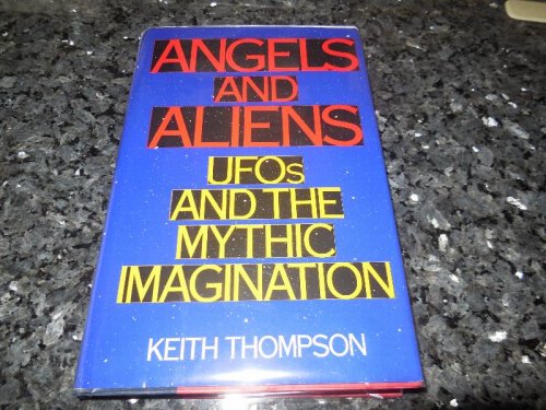 Angels and Aliens: UFO's and the Mythic Imagination