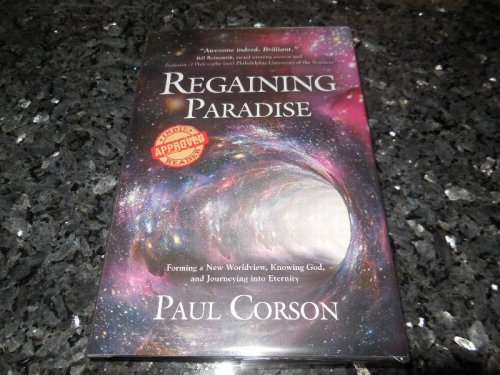 Regaining Paradise: Forming a New Worldview, Knowing God, and Journeying into Eternity