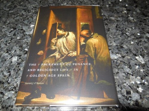 The Sacrament of Penance and Religious Life in Golden Age Spain