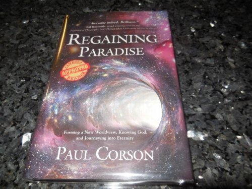 Regaining Paradise: Forming a New Worldview, Knowing God, and Journeying into Eternity