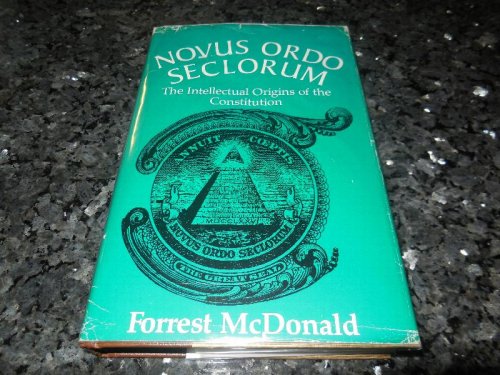 Novus Ordo Seclorum: The Intellectual Origins of the Constitution