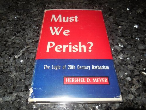 Must We Perish The Logic of 20th Century Barbarism