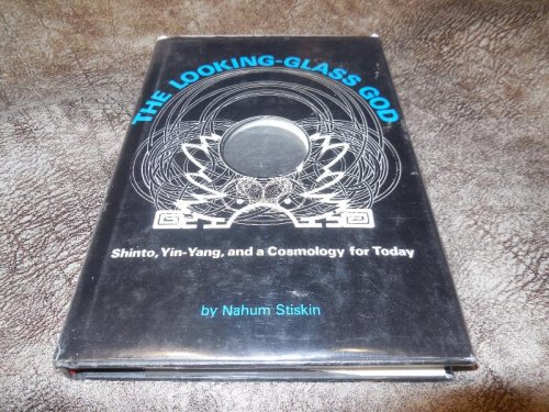 The Looking-Glass God: Shinto, Yin-Yang, and a Cosmology for Today