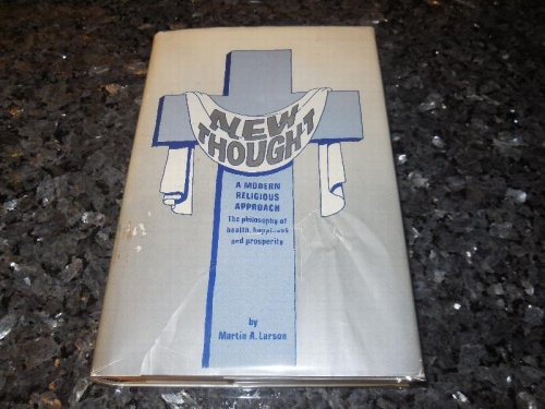 New Thought, or, A Modern Religious Approach: The philosophy of health, happiness, and prosperity