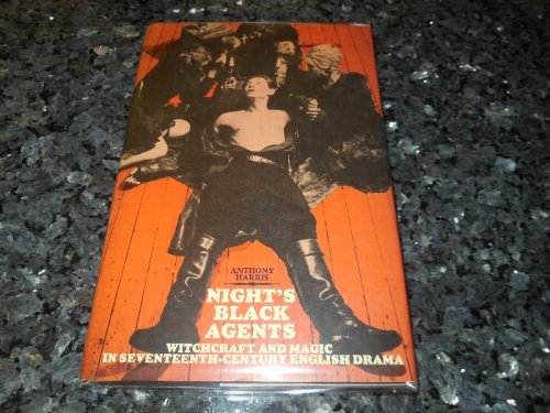 NIGHT'S BLACK AGENTS Witchcraft and Magic in Seventeenth Century English Drama