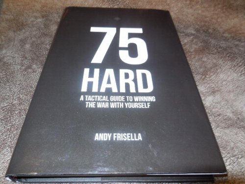 75 Hard: A Tactical Guide To Winning The War With Yourself
