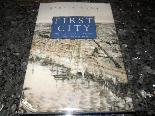 First City: Philadelphia and the Forging of Historical Memory (Early American Studies)