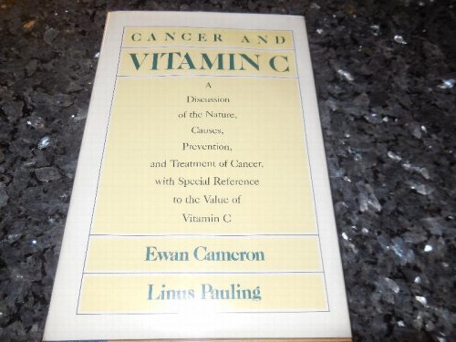 Cancer and Vitamin C: A Discussion of the Nature, Causes, Prevention and Treatment of Cancer With Special Reference to the Value of Vitamin C