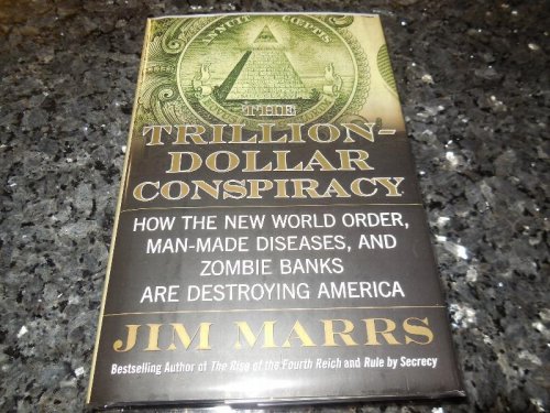 The Trillion-Dollar Conspiracy: How the New World Order, Man-Made Diseases, and Zombie Banks Are Destroying America