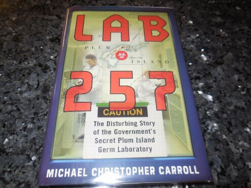 Lab 257: The Disturbing Story of the Government's Secret Plum Island Germ Laboratory