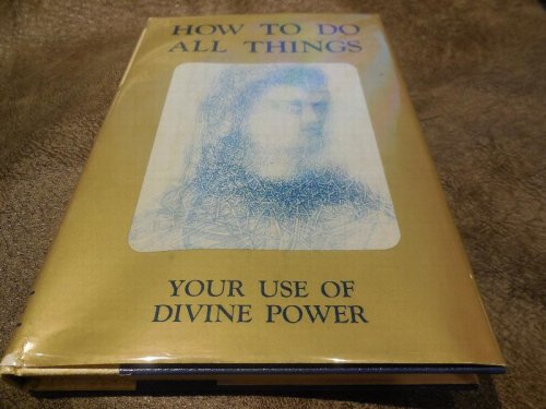 How To Do All Things - Your Use of Divine Power