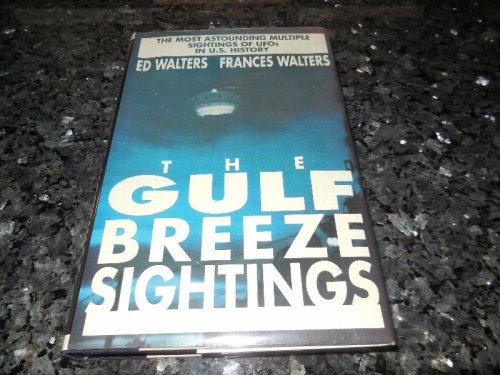 The Gulf Breeze Sightings: The Most Astounding Multiple Sightings of Ufos in U.S. History