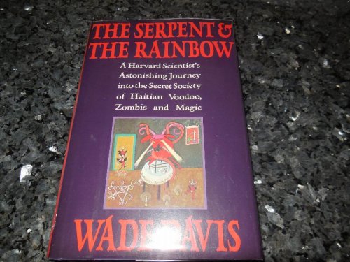 The Serpent and the Rainbow: A Harvard Scientist's Astonishing Journey into the Secret Society of Haitian Voodoo, Zombis and Magic