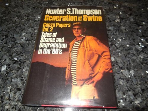 Generation of Swine: Tales of Shame and Degradation in the '80s (Gonzo Letters)