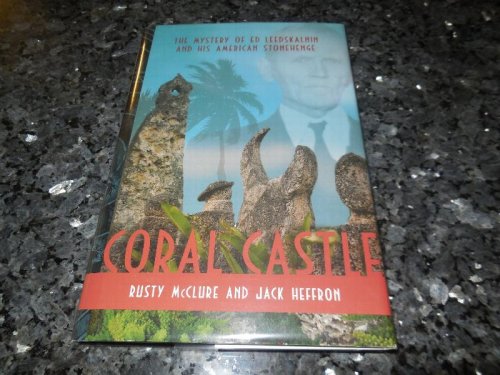 Coral Castle: The Mystery of Ed Leedskalnin and his American Stonehenge