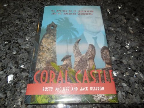 Coral Castle: The Mystery of Ed Leedskalnin and His American Stonehenge
